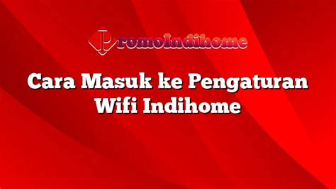 Langkah 1: Masuk ke Pengaturan WiFi