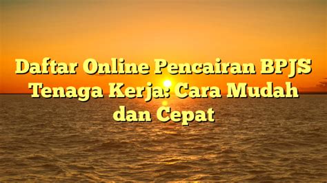 Bagaimana Cara Pencairan BPJS Tenaga Kerja?