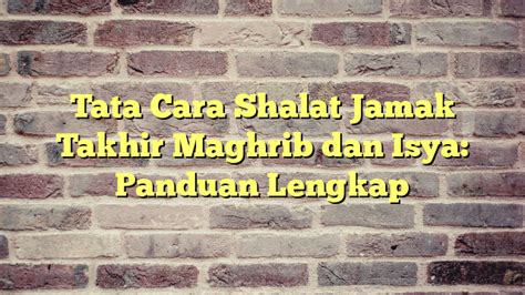 Tata Cara Shalat Jamak Tahnih Isya'